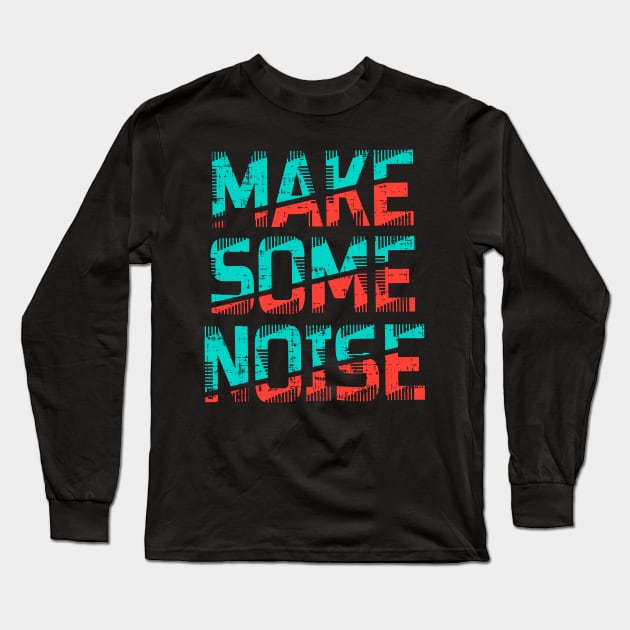 Make some noise Long Sleeve T-Shirt by D3monic